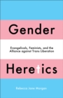 Image for Gender Heretics: Evangelicals, Feminists, and the Alliance Against Trans Liberation