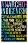 Image for Anarcho-indigenism  : conversations on land and freedom