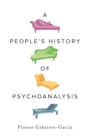 Image for A People&#39;s History of Psychoanalysis