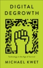 Image for Digital Degrowth : Technology in the Age of Survival