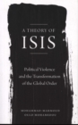 Image for A theory of ISIS  : political violence and the transformation of the global order