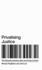 Image for Privatising justice  : the security industry and crime control