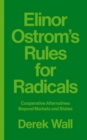 Image for Elinor Ostrom&#39;s rules for radicals  : cooperative alternatives beyond markets and states