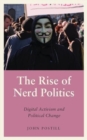 Image for The rise of nerd politics  : digital activism and political change