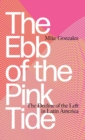 Image for The ebb of the pink tide  : the decline of the left in Latin-America