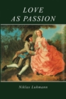 Image for Love as Passion : The Codification of Intimacy