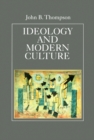 Image for Ideology and Modern Culture : Critical Social Theory in the Era of Mass Communication