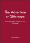 Image for The Adventure of Difference : Philosophy After Nietzsche and Heidegger