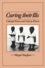 Image for Curing Their Ills : Colonial Power and African Illness