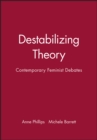 Image for Destabilizing Theory : Contemporary Feminist Debates
