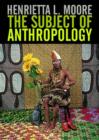 Image for The Subject of Anthropology : Gender, Symbolism and Psychoanalysis