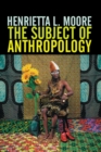 Image for The subject of anthropology  : gender, symbolism and psychoanalysis