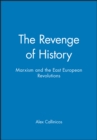 Image for The Revenge of History : Marxism and the East European Revolutions