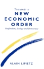 Image for Towards a New Economic Order : Post-Fordism, Democracy and Ecology