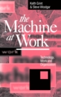 Image for The machine at work  : technology, work and organization
