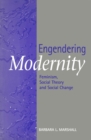 Image for Engendering Modernity : Feminism, Social Theory and Social Change