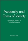 Image for Modernity and Crises of Identity : Culture and Society in Fin-de-Siecle Vienna