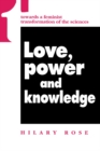 Image for Love, Power and Knowledge : Towards a Feminist Transformation of the Sciences