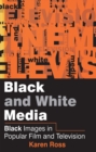 Image for Black and White Media : Black Images in Popular Film and Television
