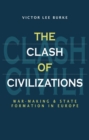 Image for The clash of civilizations  : war-making and state formation in Europe