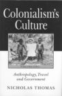 Image for Colonialism&#39;s Culture : Anthropology, Travel and Government