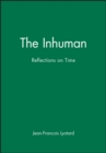 Image for The Inhuman : Reflections on Time