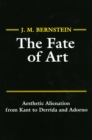Image for The fate of art  : aesthetic alienation from Kant to Derrida and Adorno