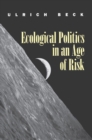 Image for Ecological Politics in an Age of Risk