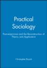 Image for Practical sociology  : post-empiricism and the reconstruction of theory and application