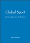 Image for Global sport  : identities, societies, civilizations