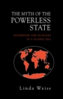 Image for The myth of the powerless state  : governing the economy in a global era