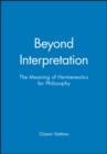 Image for Beyond interpretation  : the meaning of hermeneutics for philosophy