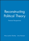 Image for Reconstructing political theory  : feminist perspectives