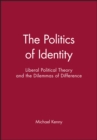 Image for The politics of identity  : liberal political theory and the dilemmas of difference