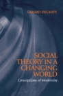 Image for Social theory in a changing world  : conceptions of modernity
