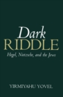 Image for Dark riddle  : Hegel, Nietzsche and the Jews