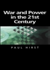 Image for War and power in the 21st century  : the state, military conflict and the international system