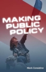 Image for Making public policy  : institutions, actors, strategies