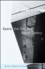 Image for Space, the city and social theory  : social relations and urban forms