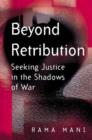 Image for Beyond retribution  : seeking justice in the shadows of war