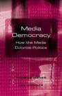 Image for Media democracy  : how the media colonize politics