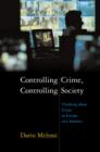 Image for Controlling crime, controlling society  : thinking about crime in Europe and America