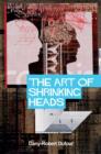 Image for The art of shrinking heads  : the new servitude of the liberated subject in the era of total capitalism