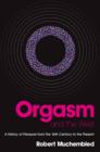 Image for Orgasm and the West  : a history of pleasure from the 16th century to the present