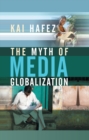 Image for The myth of media globalization