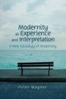 Image for Modernity as experience and interpretation  : a new sociology of modernity
