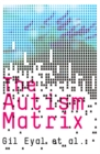 Image for The autism matrix  : the social origins of the autism epidemic