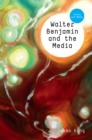 Image for Walter Benjamin and the Media