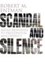 Image for Scandal and silence  : media responses to presidential misconduct