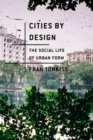 Image for Cities by design  : the social life of urban form
